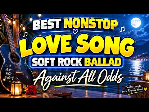 BEST NONSTOP LOVE SONGS 2026 💕 | SOFT ROCK BALLAD | Against All Odds & More | Classic LoveSongs 2026