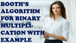 Booth’s ALGORITHM FOR BINARY MULTIPLICATION WITH EXAMPLE | Booth's Algorithm With Example