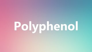 Polyphenol - Medical Definition and Pronunciation