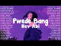 Pwede Bang - Hev Abi | Best OPM Trending Playlist 2025 | Tagalog Love Songs With Lyrics #opmlyrics
