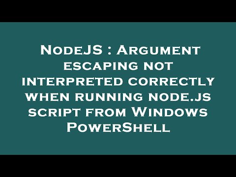 NodeJS : Argument escaping not interpreted correctly when running node.js script from Windows PowerS