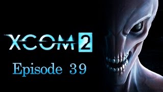 XCOM 2 | Episode 39 | Resistance Council: Operation Earthly Shroud