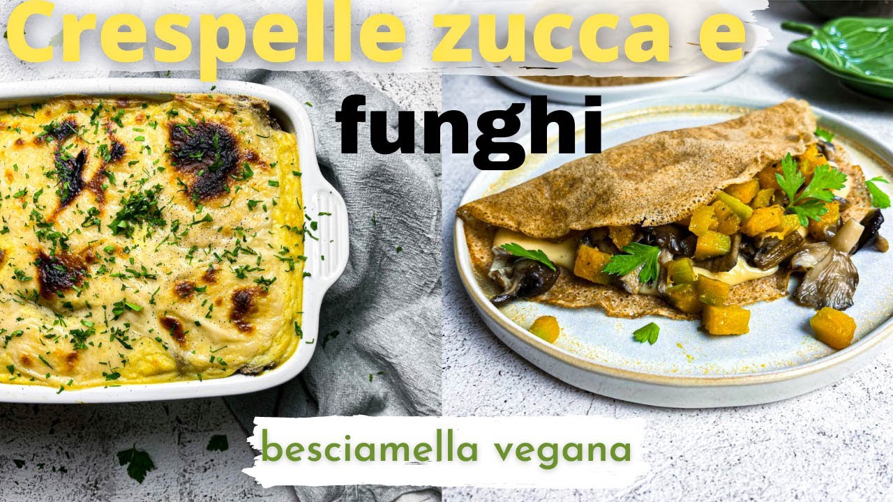 Crespelle ai funghi e zucca | besciamella vegana facilissima