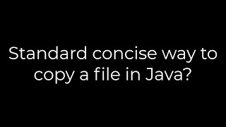 Java :Standard concise way to copy a file in Java(5solution)