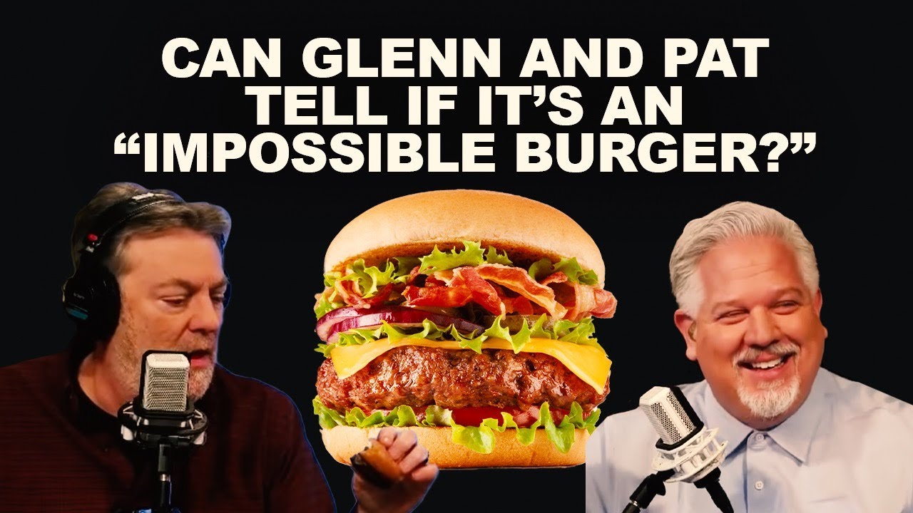 Is it real or is it an Impossible Burger? Can Glenn Beck and Pat Gray Tell the Difference?