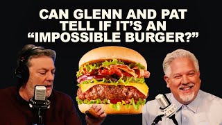 Is It Real Or Is It An Impossible Burger? Can Glenn Beck And Pat Gray Tell The Difference?