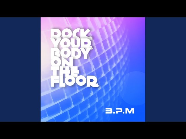B.P.M. - Rock Your Body on the Floor