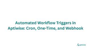 Automated Workflow Triggers in Aptiwise: Cron, One-Time, and Webhook