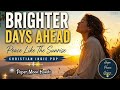 Brighter Days Ahead ✨ | Peace Like The Sunrise | Christian Indie Pop Song