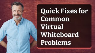 Quick Fixes for Common Virtual Whiteboard Problems