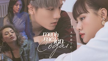 MẠNH MẼ LÊN CÔ GÁI | ANH TÚ | OFFICIAL MUSIC VIDEO