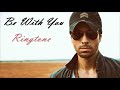 Be With You Enrique Iglesias Ringtone