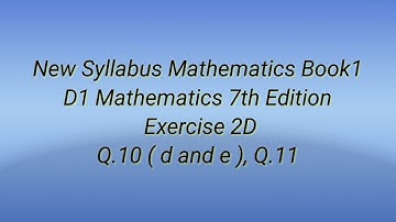 #New Syllabus Mathematics Book1 #D1 Mathematics 7th Edition #Exercise 2D Q.10(d and e), Q.11