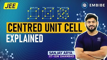 Centred Unit Cell Explained for JEE 2023 | JEE Chemistry | Sanjay Arya IIT | Embibe