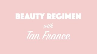 Beauty Regimen with Tan France