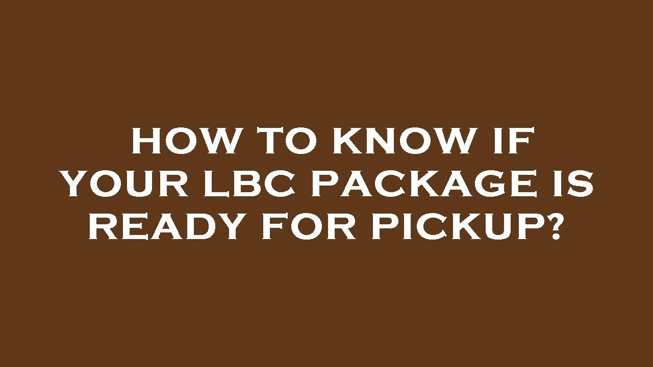 How to know if your lbc package is ready for pickup? YouTube
