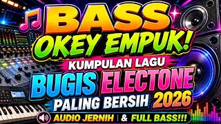 🎶 BASS OKEY EMPUK! KUMPULAN LAGU BUGIS ELECTONE PALING BERSIH 2026 | AUDIO JERNIH & FULL BASS!!!