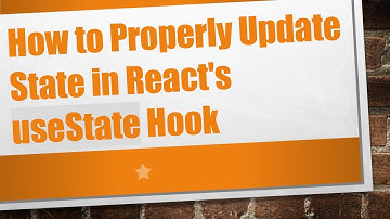 How to Properly Update State in React