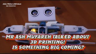 Mr Ash Mufareh talked about 3D Printing! IS something big COMING? - John White \& Bill Must