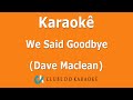 Karaokê We Said Goodbye (Dave Maclean)