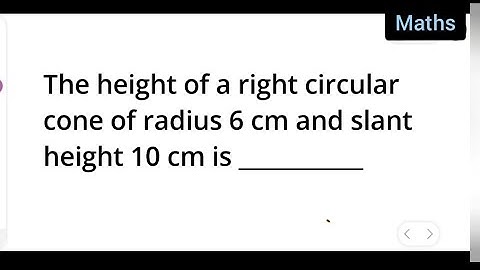 find the height of a right circular cone of radius 6 cm and slant height 10 cm .