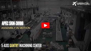 Assembly in Motion | APEC 5-Axis Gantry Machining Center