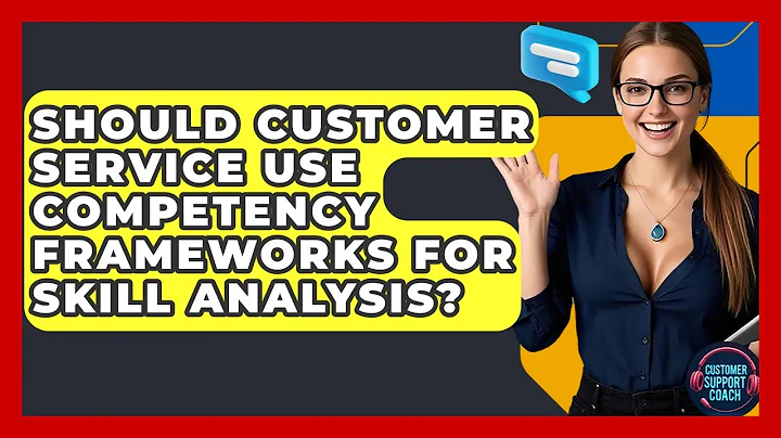 Should Customer Service Use Competency Frameworks For Skill Analysis? - Customer Support Coach