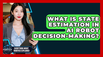What Is State Estimation In AI Robot Decision-making? - Everything About Robotics Explained