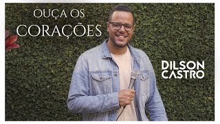 Video thumbnail of "OUÇA OS CORAÇÕES  | DILSON CASTRO  (Vídeo Oficial)"