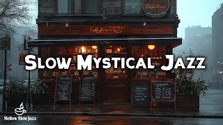 Slow Mystical Jazz☕Listening To Jazz Music At A Coffee Shop And A Wet Rainy Afternoon | Calm Mind