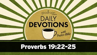 Proverbs 19:22-25 // Daily Devotions with Pastor Mike