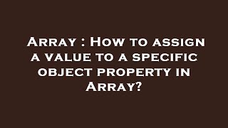 Famous Array : How to assign a value to a specific object property in Array? Net Worth