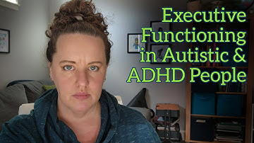 The Challenges of Executive Functioning for Individuals with Autism and ADHD