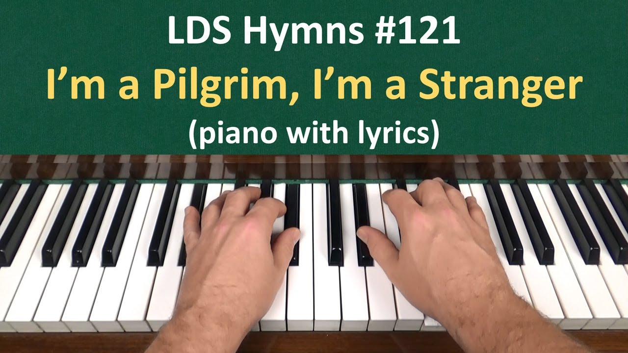(121) I'm a Pilgrim, I'm a Stranger (LDS Hymns piano with lyrics