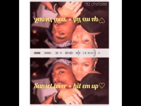 Sunset lover× hit em up tupac ♡