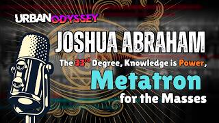 🎙️Joshua Abraham: 33rd Degree Freemasonry, Knowledge is Power & #METATRON for the Masses