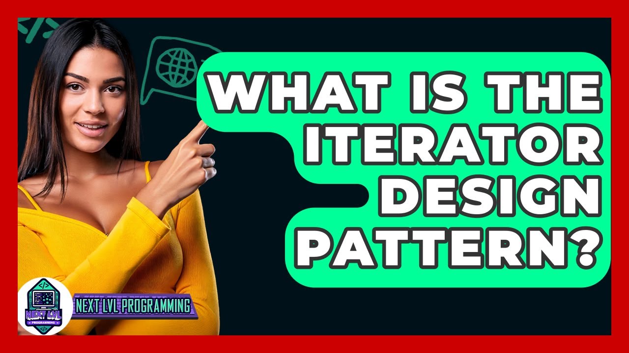What Is The Iterator Design Pattern? - Next LVL Programming