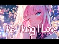 「Nightcore」 The Thing I Love - MAX & Andy Grammer ♡ (Lyrics)