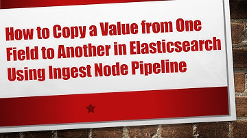 How to Copy a Value from One Field to Another in Elasticsearch Using Ingest Node Pipeline