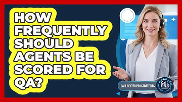 How Frequently Should Agents Be Scored For QA?