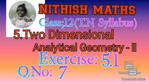 Class:12, Exercise 5.1, Q.No 7, Chapter 5.Two Dimensional Analytical Geometry II