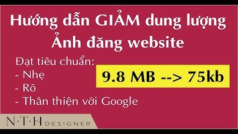 Hướng dẫn Giảm dung lượng ảnh đăng Website đạt điểm tối đa Google tìm kiếm