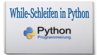 Python Grundlagen [While Schleifen Teil 1] 004