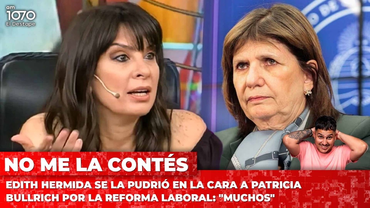 Edith Hermida se la pudrió en la cara a Patricia Bullrich por la Reforma Laboral: 
