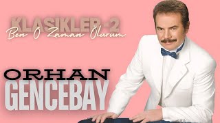 Ben O Zaman Ölürüm Orhan Gencebay