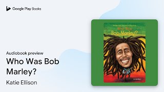 Who Was Bob Marley? by Katie Ellison · Audiobook preview screenshot 1
