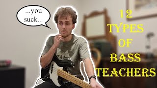 12 Types of Bass Teachers