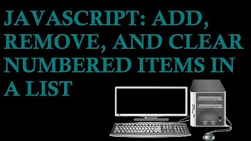 JavaScript: Add, Remove, and Clear Numbered Items in a List
