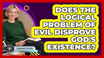 Does The Logical Problem Of Evil Disprove God