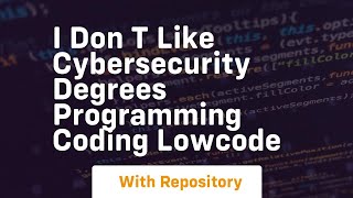 I don t like cybersecurity degrees programming coding lowcode